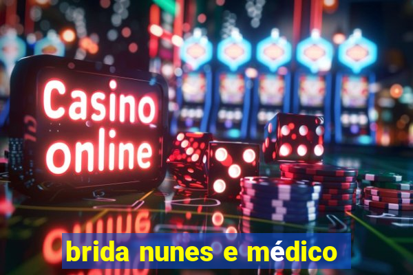 brida nunes e médico